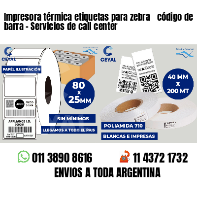 Impresora térmica etiquetas para zebra  código de barra - Servicios de call center